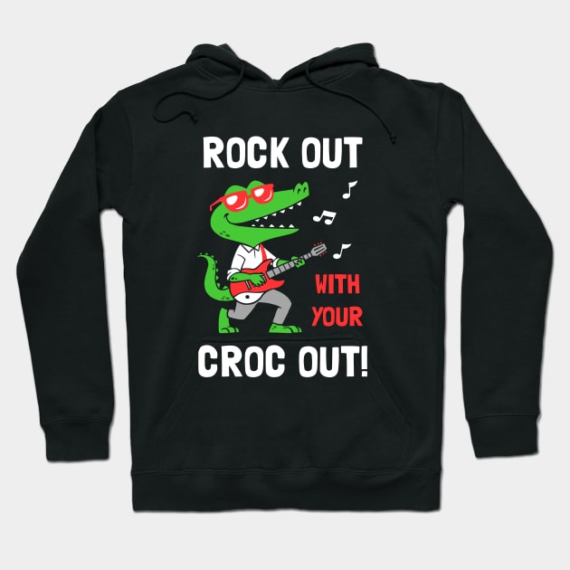 Rock Out With Your Croc Out Hoodie by dumbshirts